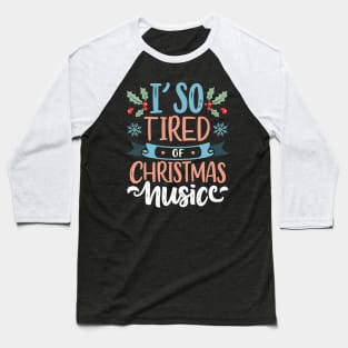 I'm so tired of Christmas music Baseball T-Shirt